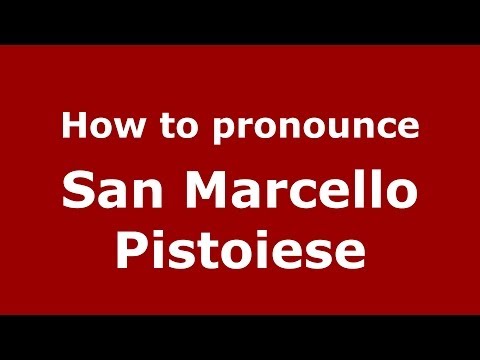 How to pronounce San Marcello Pistoiese (Italian/Italy) - PronounceNames.com