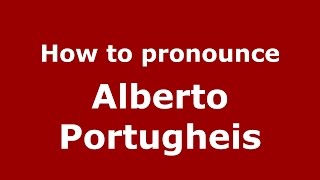 How to pronounce Alberto Portugheis