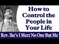 How to Control the People in Your Life - Rev. Ike's I Meet No One But Me