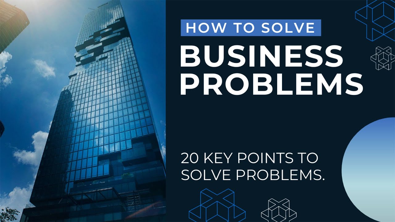How to Solve Business Problems - 20 Key Points to Solve Business Problems
