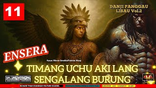 Download lagu ENSERA TIMANG UCHU AKI LANG SENGALANG BURUNG-  PART 11 mp3