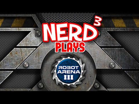 Nerd³ Plays... Robot Arena III - Sir Glitchalot