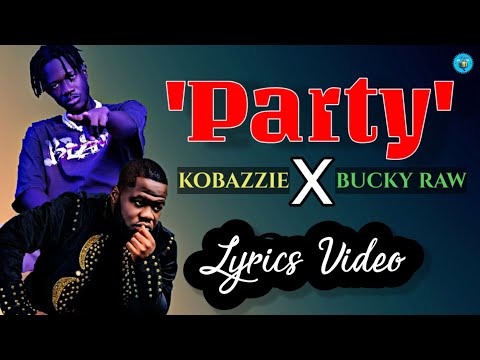 Party - Kobazzie ft. Bucky Raw (Lyrics Video)