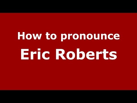 How to pronounce Eric Roberts (American English/US)  - PronounceNames.com