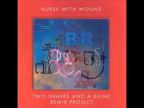 Nurse With Wound - Two Shaves And A Shine Remix Project