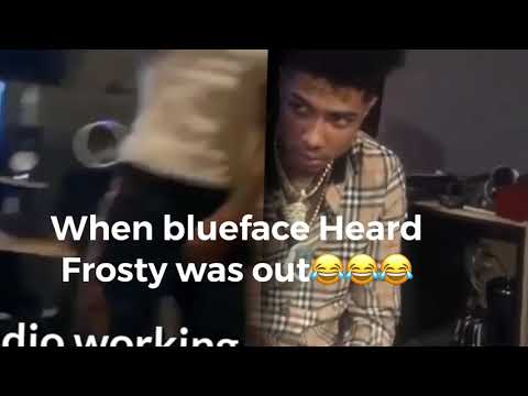 “BlueFace” heard “FRosTyDaSnowMann” got out
