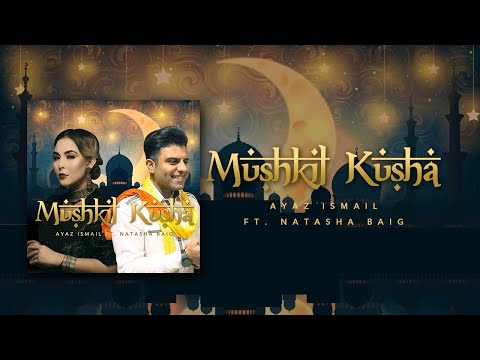 Ayaz Ismail - Mushkil Kusha ft. Natasha Baig | Amin Vailgy [Official Video]