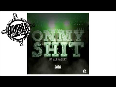 Da Alphabets - On My Sh*t [BayAreaCompass] @DaAlphabets