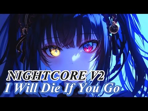Nightcore - I Will Die If You Go (Lyrics) (Nightcore Version V2)