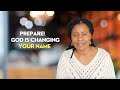 God Says, Prepare! He Is Changing Your Name