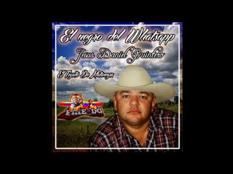 el negro del whatsapp - Jesus Daniel Quintero El Tigrito De Matanegra