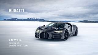 BUGATTI – A NEW ERA: Extreme Conditions