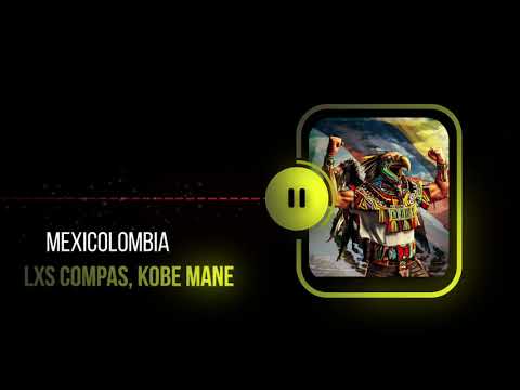 MEXICOLOMBIA LxS Compas Feat Kobe Mane