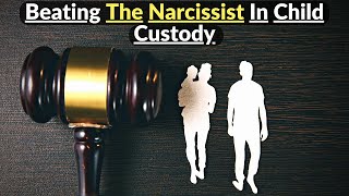 3 Tips To Win Against A Narcissist In Child Custody