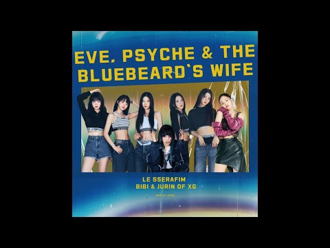LE SSERAFIM X BIBI X Jurin of XG - ‘Eve, Psyche & the Bluebeard's wife’ (audio)