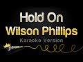 Wilson Phillips - Hold On (Karaoke Version)