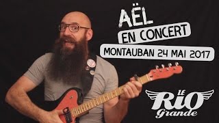 Aël en CONCERT au Rio Grande // Teaser // Montauban 24 mai 2017