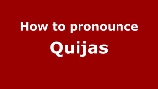 How to pronounce Quijas