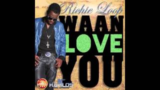 RICHIE LOOP - WAAN LOVE YOU - 2013 NEW! (NO GIMMICKS / 21st HAPILOS)