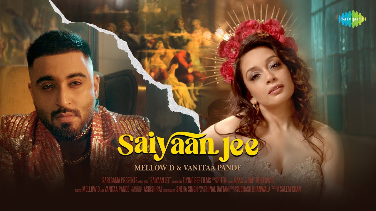 Saiyaan Jee Lyrics | Mellow D, Vanitaa Pande