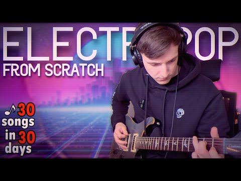 Attempting to make an ELECTROPOP song from scratch | 30 SONGS in 30 DAYS