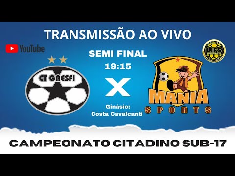 CT GRESFI X MANIA SPORTS - SEMIFINAL CITADINO SUB-17