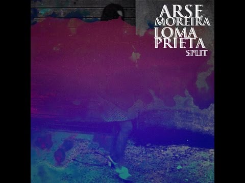 Arse Moreira / Loma Prieta SPLIT