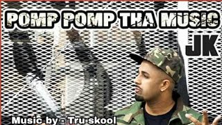 Pomp pomp tha music -JK ft Tru skool | VIP record |