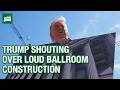 Trump yells through conference at ballroom construction site