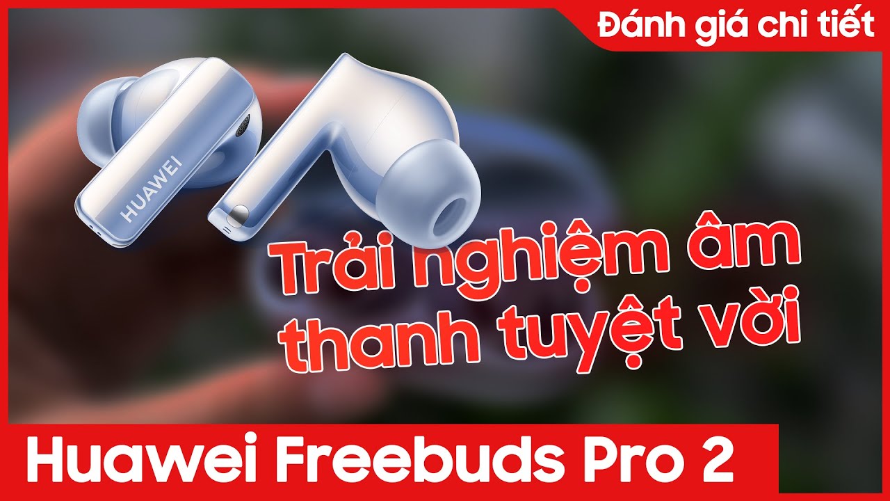 Huawei Freebuds Pro 2: Không chỉ có đẹp, quá nhiều công nghệ mới!!! | CellphoneS