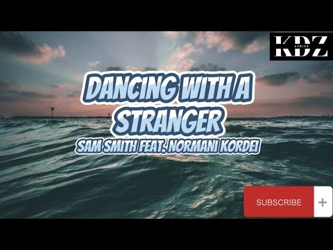 Sam Smith - Dancing With A Stranger Feat. Normani Kordei (Lyrics)