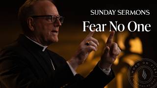 Fear No One - Bishop Barron's Sunday Sermon