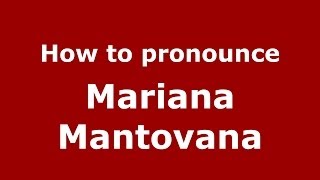 How to pronounce Mariana Mantovana
