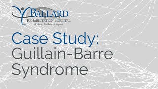 Case Study: Guillain-Barre Syndrome | Ballard Rehabilitation Hospital