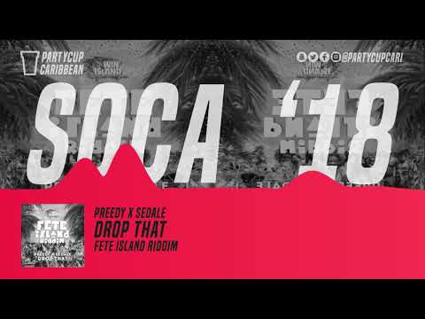 [SOCA 2018] - Preedy x Sedale - Drop That (Fete Island Riddim)