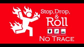 No Trace - Stop Drop and Roll