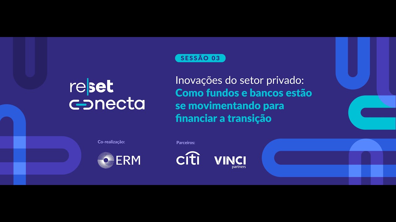 Inovações do setor privado: Como fundos e bancos estão financiando a transição (Sessão 3)