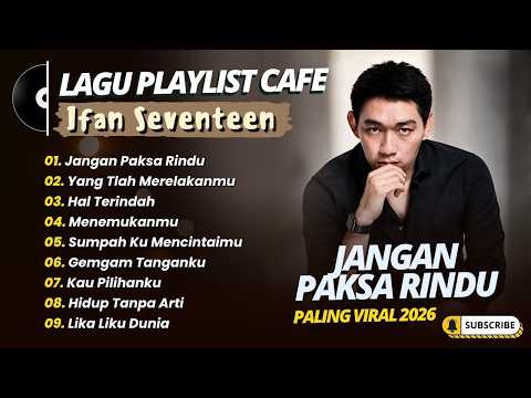 Ifan Seventeen - JANGAN PAKSA RINDU (BEDA) - YANG TLAH MERELAKANMU || POP INDO TRENDING 2026