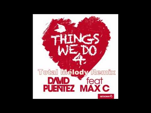 David Puentez feat. Max C. - Things We Do 4 Love (Total Melody Remix)