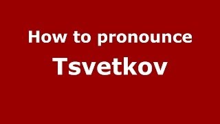 How to pronounce Tsvetkov