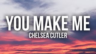 Chelsea Cutler - You Make Me (Lyrics / Lyric Video)