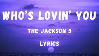 Jackson 5- who&#39;s loving you  lyrics