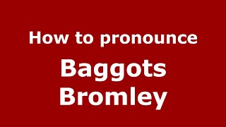 How to pronounce Baggots Bromley