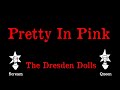The Dresden Dolls - Pretty In Pink  - Karaoke