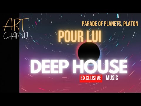 DEEP HOUSE EXCLUSIVE MUSIC IBIZA Parade of Planets, Platon - Pour lui