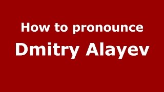 How to pronounce Dmitry Alayev