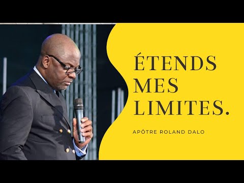 ETENDS MES LIMITES.   Apotre Roland DALO