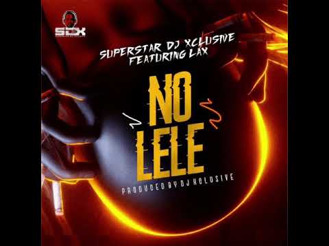 DJ Xclusive Ft  L A X – No Lele || daddy9ja.com