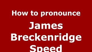 How to pronounce James Breckenridge Speed