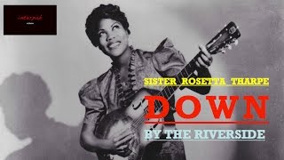 Sister Rosetta Tharpe: Down by the Riverside